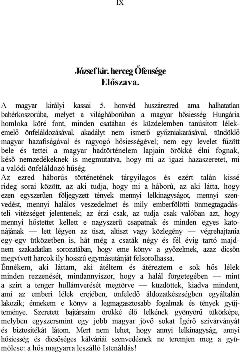 akadályt nem ismerő győzniakarásával, tündöklő magyar hazafiságával és ragyogó hősiességével; nem egy levelet fűzött bele és tettei a magyar hadtörténelem lapjain örökké élni fognak, késő