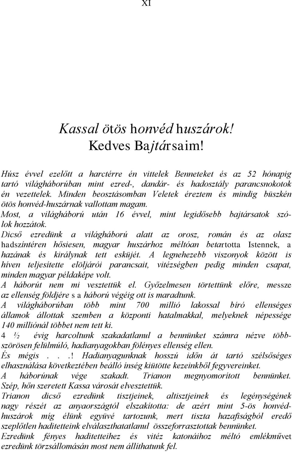 Minden beosztásomban Veletek éreztem és mindig büszkén ötös honvéd-huszárnak vallottam magam. Most, a világháború után 16 évvel, mint legidősebb bajtársatok szólok hozzátok.