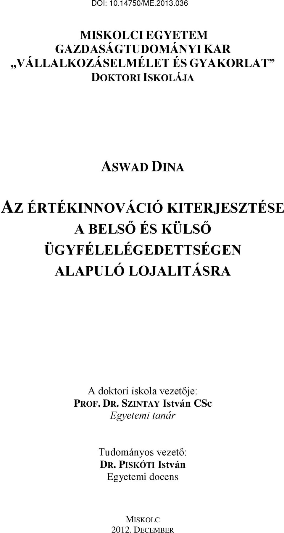 ÜGYFÉLELÉGEDETTSÉGEN ALAPULÓ LOJALITÁSRA A doktori iskola vezetője: PROF. DR.