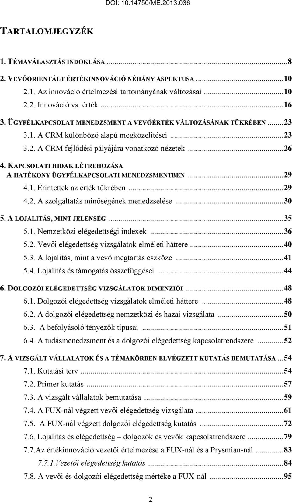 KAPCSOLATI HIDAK LÉTREHOZÁSA A HATÉKONY ÜGYFÉLKAPCSOLATI MENEDZSMENTBEN... 29 4.1. Érintettek az érték tükrében... 29 4.2. A szolgáltatás minőségének menedzselése... 30 5. A LOJALITÁS, MINT JELENSÉG.