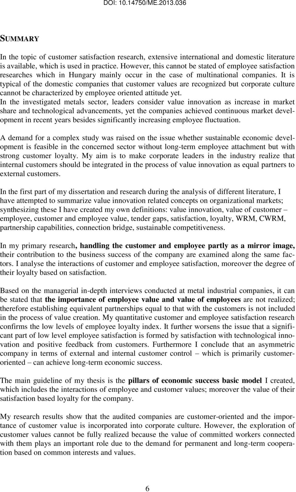 It is typical of the domestic companies that customer values are recognized but corporate culture cannot be characterized by employee oriented attitude yet.