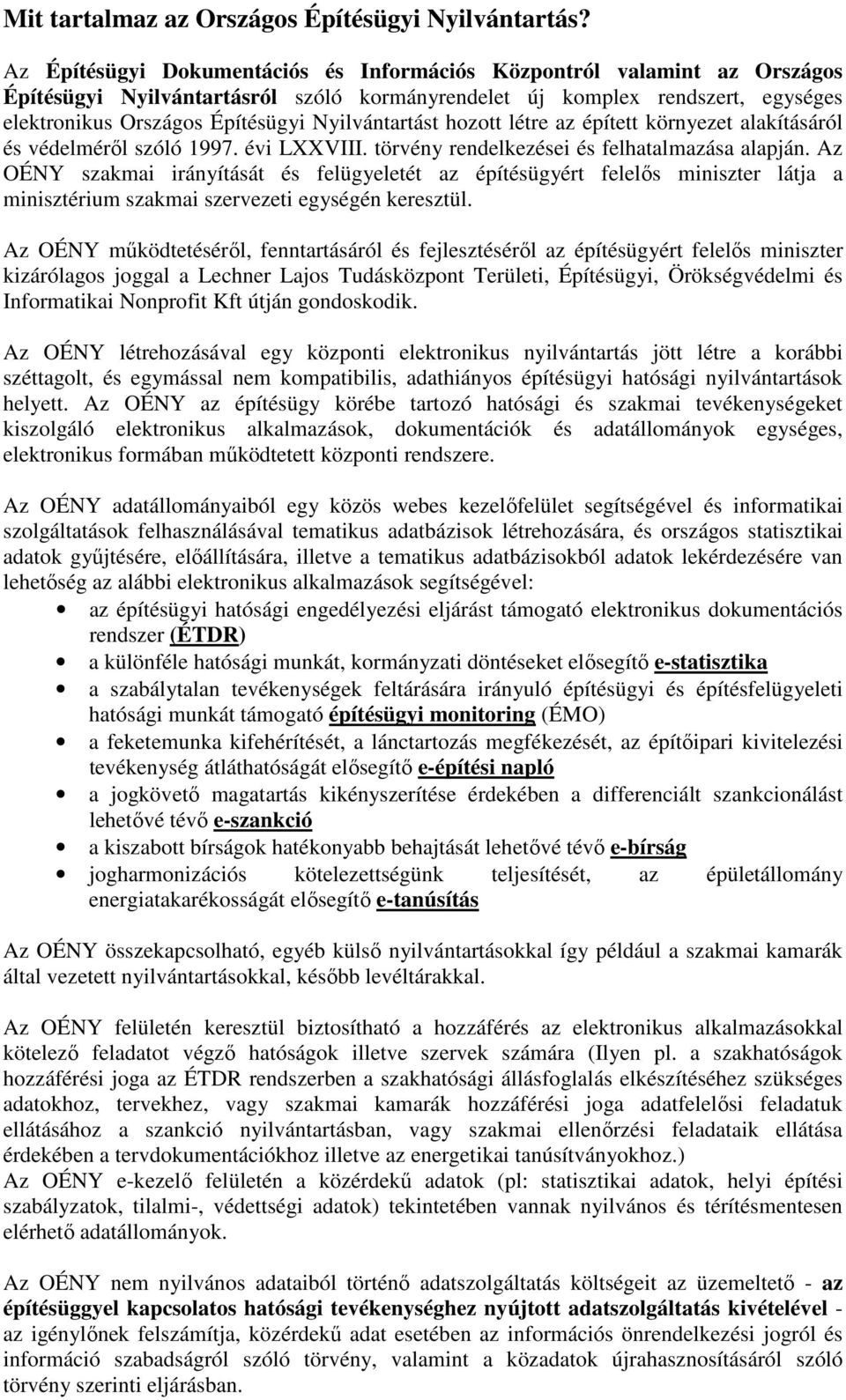 Nyilvántartást hozott létre az épített környezet alakításáról és védelméről szóló 1997. évi LXXVIII. törvény rendelkezései és felhatalmazása alapján.