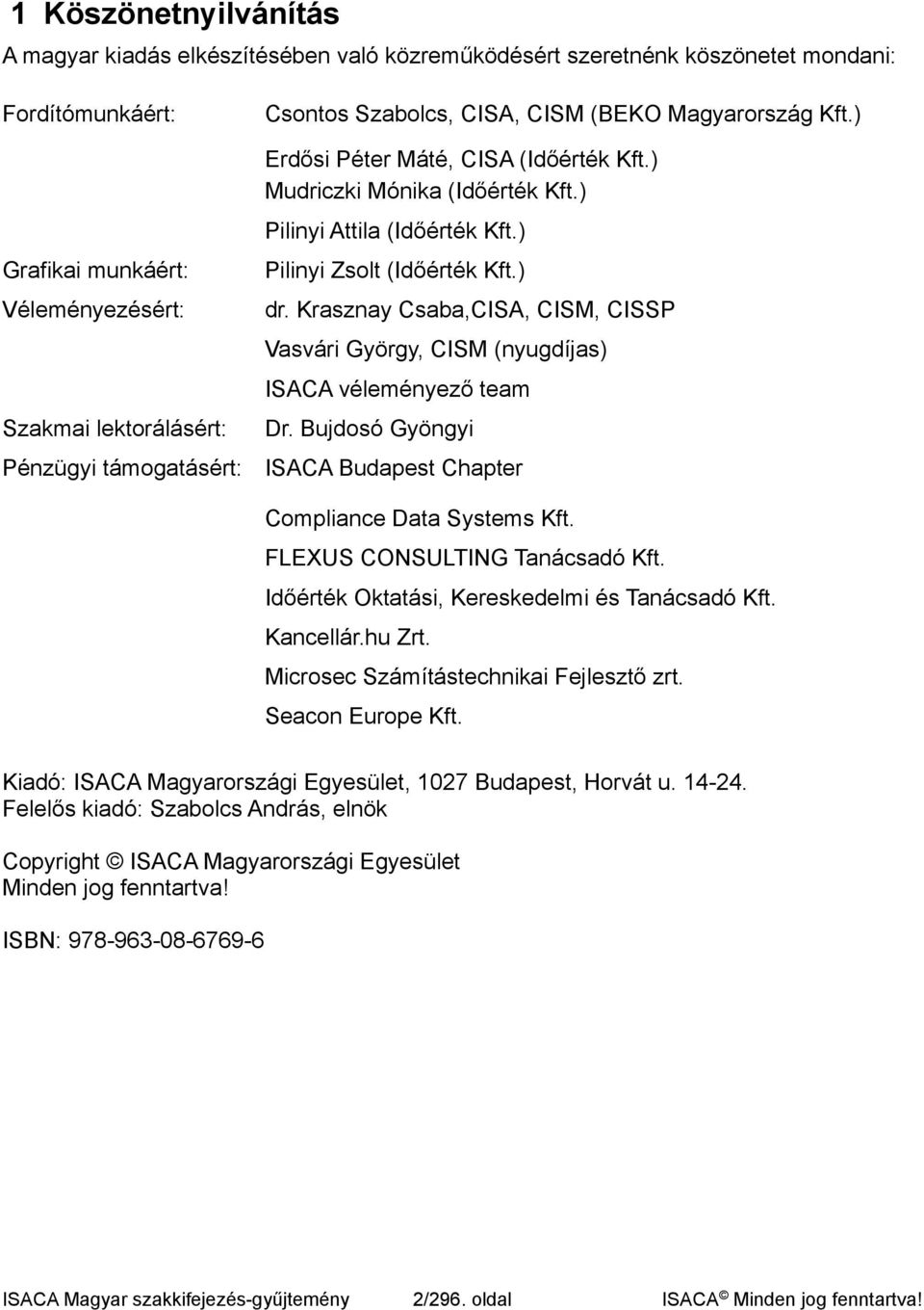 ) dr. Krasznay Csaba,CISA, CISM, CISSP Vasvári György, CISM (nyugdíjas) ISACA véleményező team Dr. Bujdosó Gyöngyi ISACA Budapest Chapter Compliance Data Systems Kft. FLEXUS CONSULTING Tanácsadó Kft.