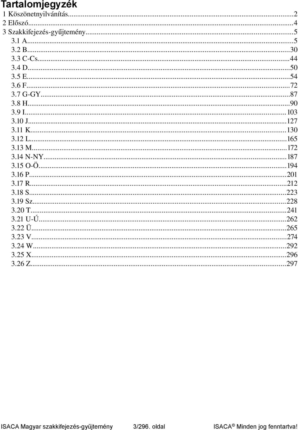 14 N NY...187 3.15 O Ö...194 3.16 P...201 3.17 R...212 3.18 S...223 3.19 Sz...228 3.20 T...241 3.21 U Ú...262 3.22 Ü...265 3.