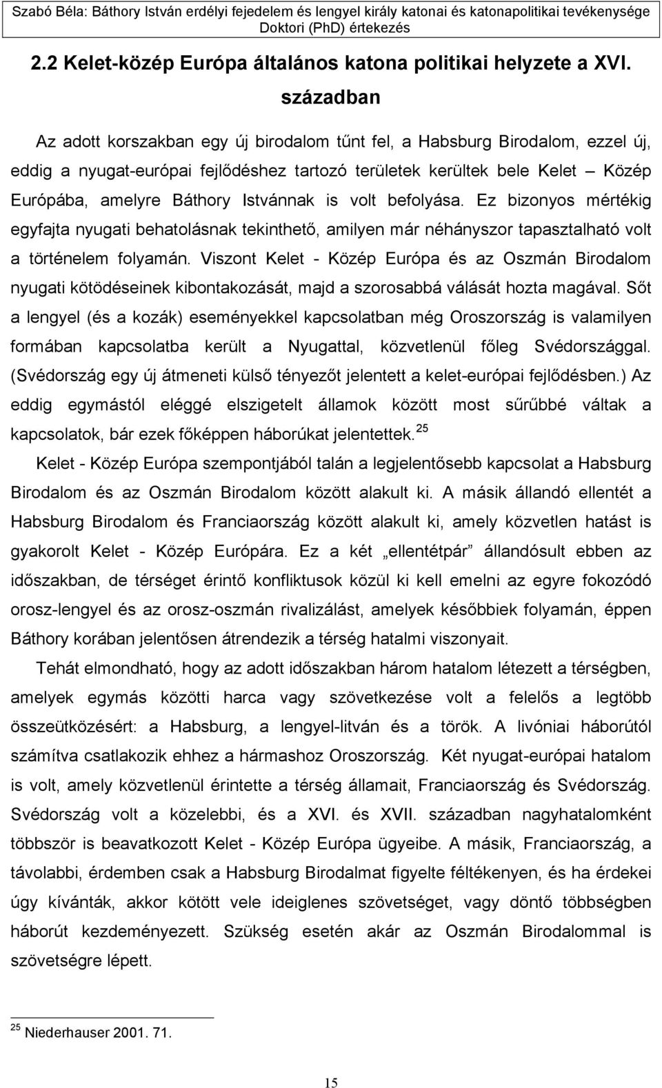 Istvánnak is volt befolyása. Ez bizonyos mértékig egyfajta nyugati behatolásnak tekinthető, amilyen már néhányszor tapasztalható volt a történelem folyamán.