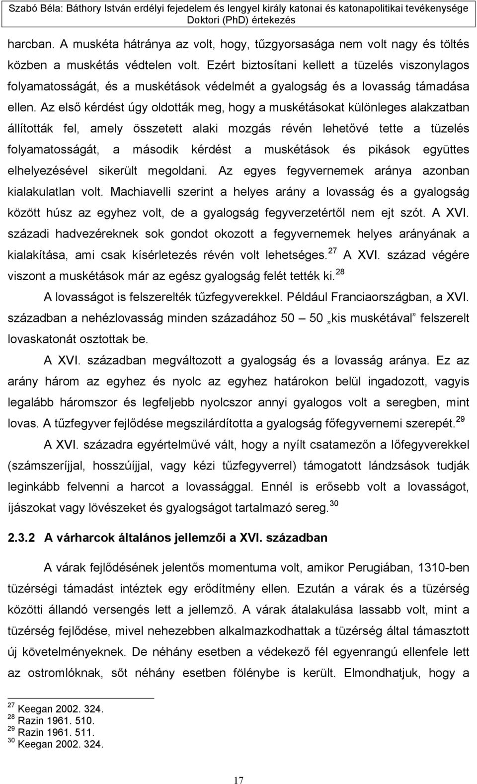 Az első kérdést úgy oldották meg, hogy a muskétásokat különleges alakzatban állították fel, amely összetett alaki mozgás révén lehetővé tette a tüzelés folyamatosságát, a második kérdést a muskétások