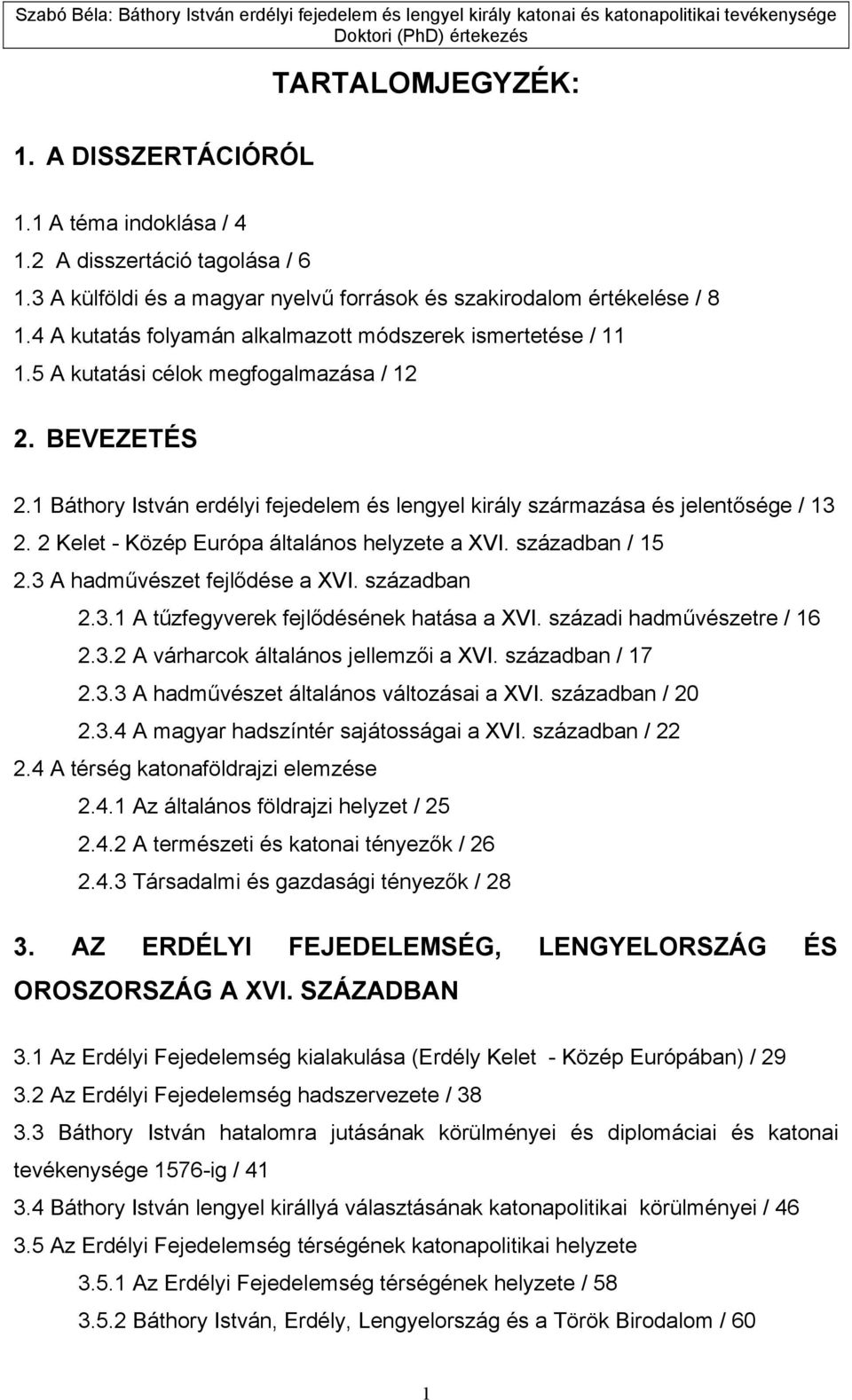 1 Báthory István erdélyi fejedelem és lengyel király származása és jelentősége / 13 2. 2 Kelet - Közép Európa általános helyzete a XVI. században / 15 2.3 A hadművészet fejlődése a XVI. században 2.3.1 A tűzfegyverek fejlődésének hatása a XVI.