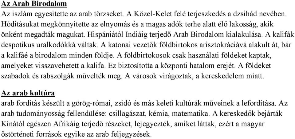 A kalifák despotikus uralkodókká váltak. A katonai vezetők földbirtokos arisztokráciává alakult át, bár a kalifáé a birodalom minden földje.