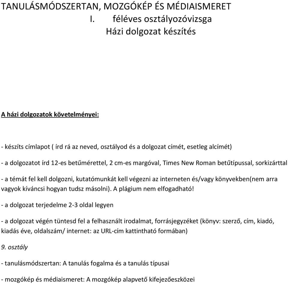 betűmérettel, 2 cm-es margóval, Times New Roman betűtípussal, sorkizárttal - a témát fel kell dolgozni, kutatómunkát kell végezni az interneten és/vagy könyvekben(nem arra vagyok kíváncsi hogyan