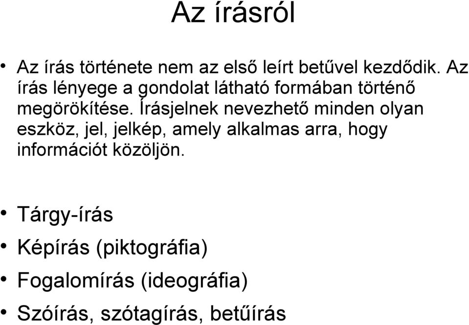 Írásjelnek nevezhető minden olyan eszköz, jel, jelkép, amely alkalmas arra, hogy