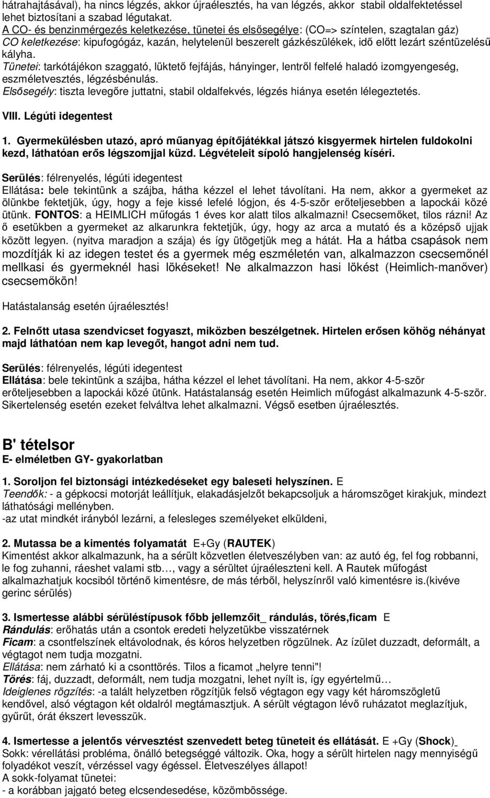 kályha. Tünetei: tarkótájékon szaggató, lüktetı fejfájás, hányinger, lentrıl felfelé haladó izomgyengeség, eszméletvesztés, légzésbénulás.