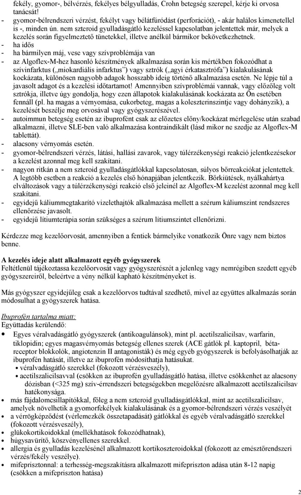 nem szteroid gyulladásgátló kezeléssel kapcsolatban jelentettek már, melyek a kezelés során figyelmeztető tünetekkel, illetve anélkül bármikor bekövetkezhetnek.