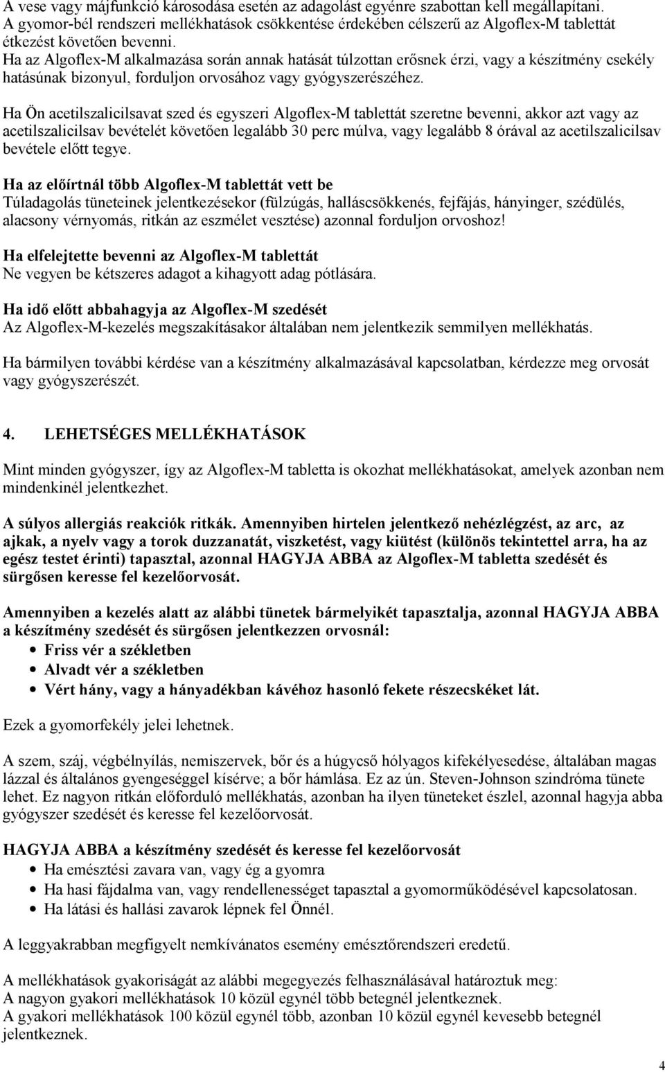 Ha az Algoflex-M alkalmazása során annak hatását túlzottan erősnek érzi, vagy a készítmény csekély hatásúnak bizonyul, forduljon orvosához vagy gyógyszerészéhez.