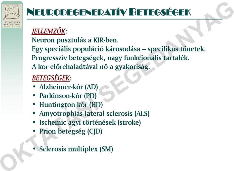 Progresszív betegségek, nagy funkcionális tartalék. A kor előrehaladtával nő a gyakoriság.