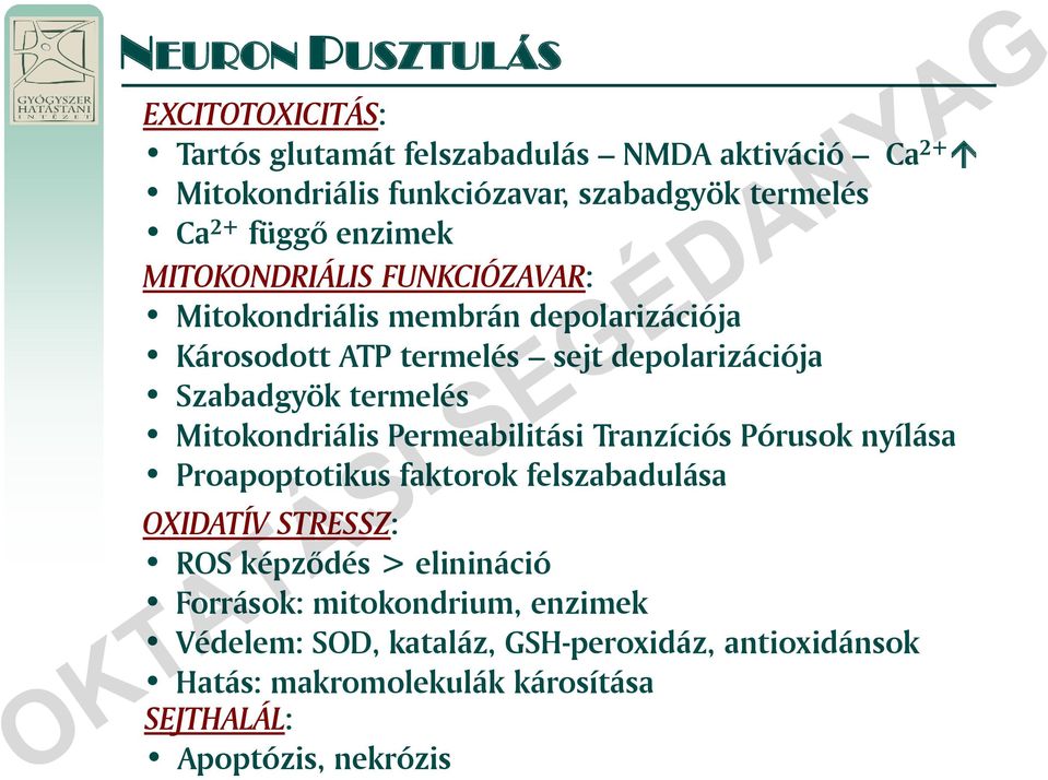 termelés Mitokondriális Permeabilitási Tranzíciós Pórusok nyílása Proapoptotikus faktorok felszabadulása OXIDATÍV STRESSZ: ROS képződés >