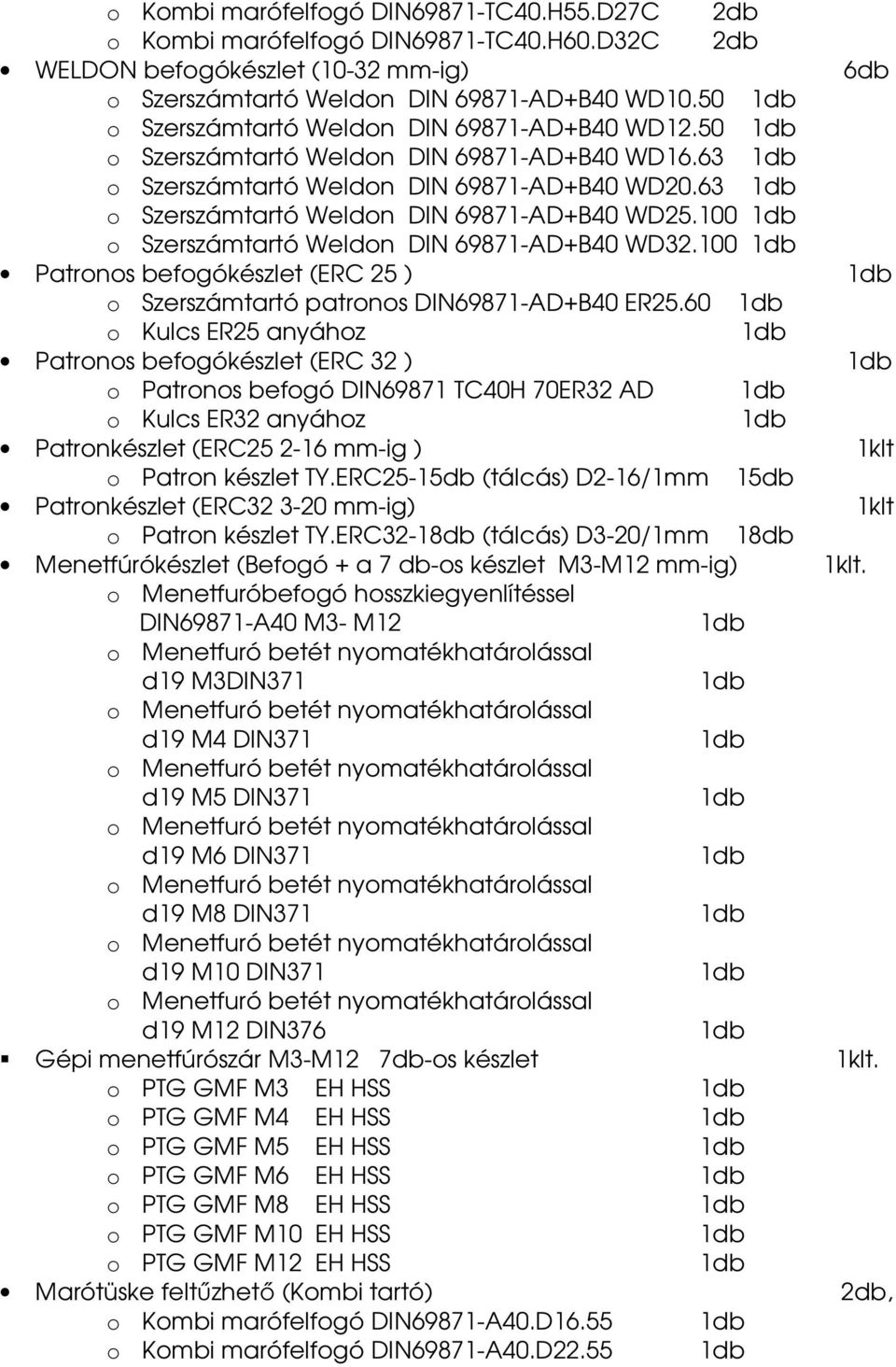 100 o Szerszámtartó Weldon DIN 69871-AD+B40 WD32.100 Patronos befogókészlet (ERC 25 ) o Szerszámtartó patronos DIN69871-AD+B40 ER25.