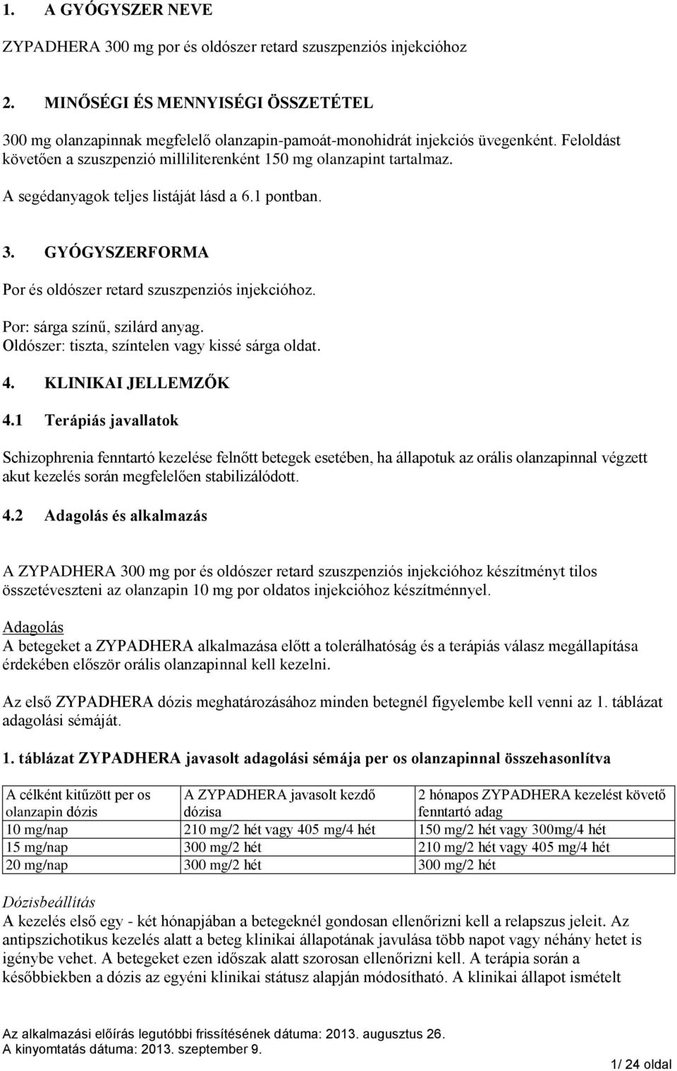 A segédanyagok teljes listáját lásd a 6.1 pontban. 3. GYÓGYSZERFORMA Por és oldószer retard szuszpenziós injekcióhoz. Por: sárga színű, szilárd anyag.