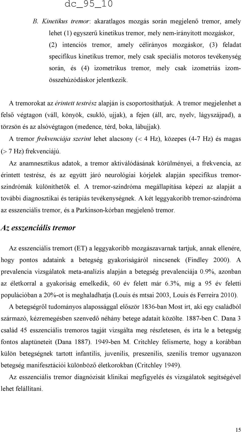 A tremorokat az érintett testrész alapján is csoportosíthatjuk.