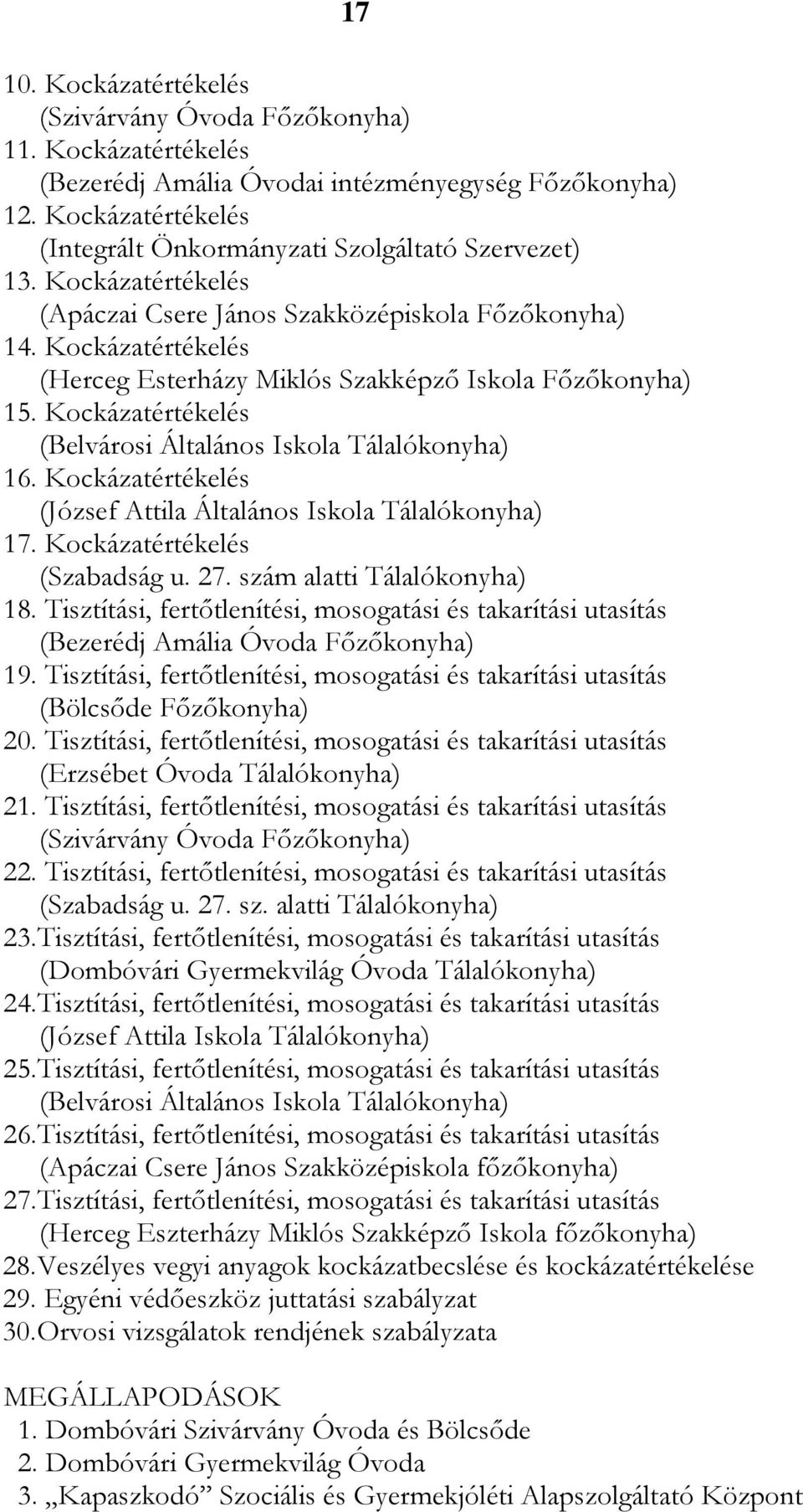Kockázatértékelés (Herceg Esterházy Miklós Szakképző Iskola Főzőkonyha) 15. Kockázatértékelés (Belvárosi Általános Iskola Tálalókonyha) 16.
