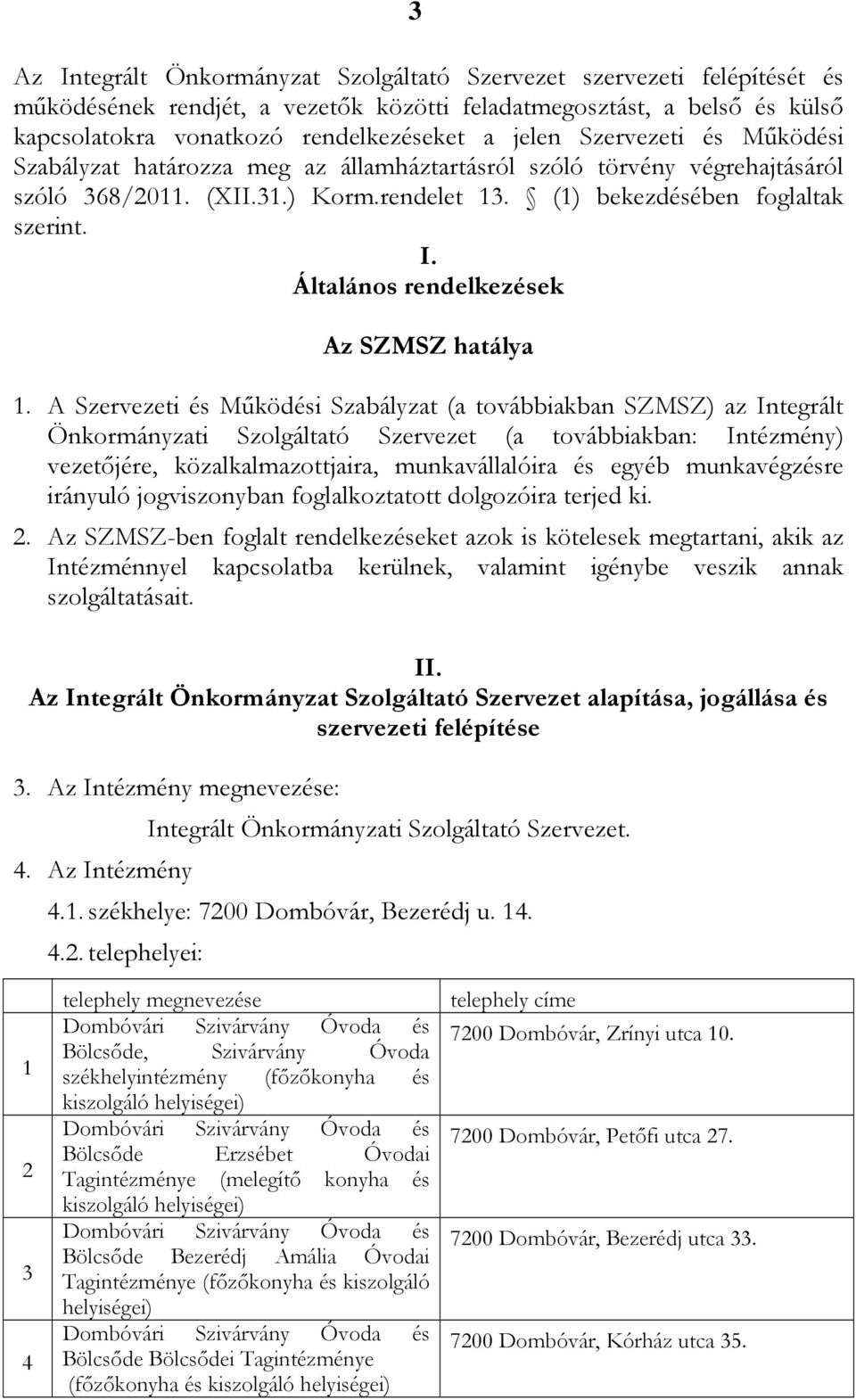 Általános rendelkezések Az SZMSZ hatálya 1.