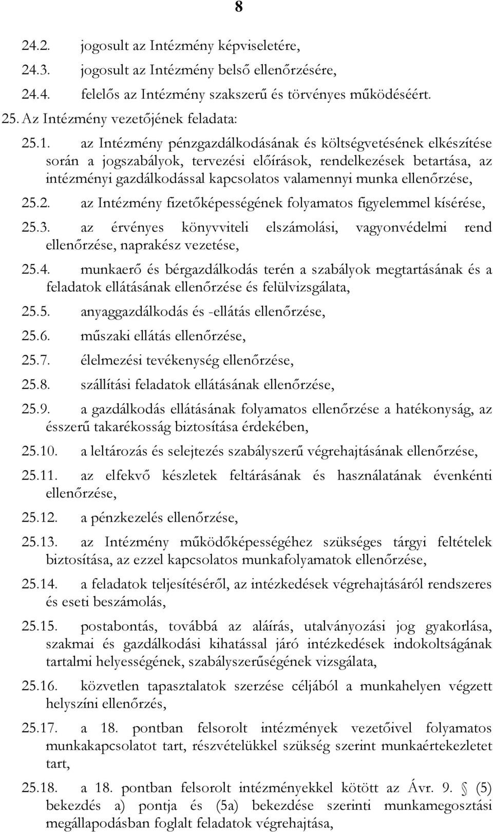 ellenőrzése, 25.2. az Intézmény fizetőképességének folyamatos figyelemmel kísérése, 25.3. az érvényes könyvviteli elszámolási, vagyonvédelmi rend ellenőrzése, naprakész vezetése, 25.4.