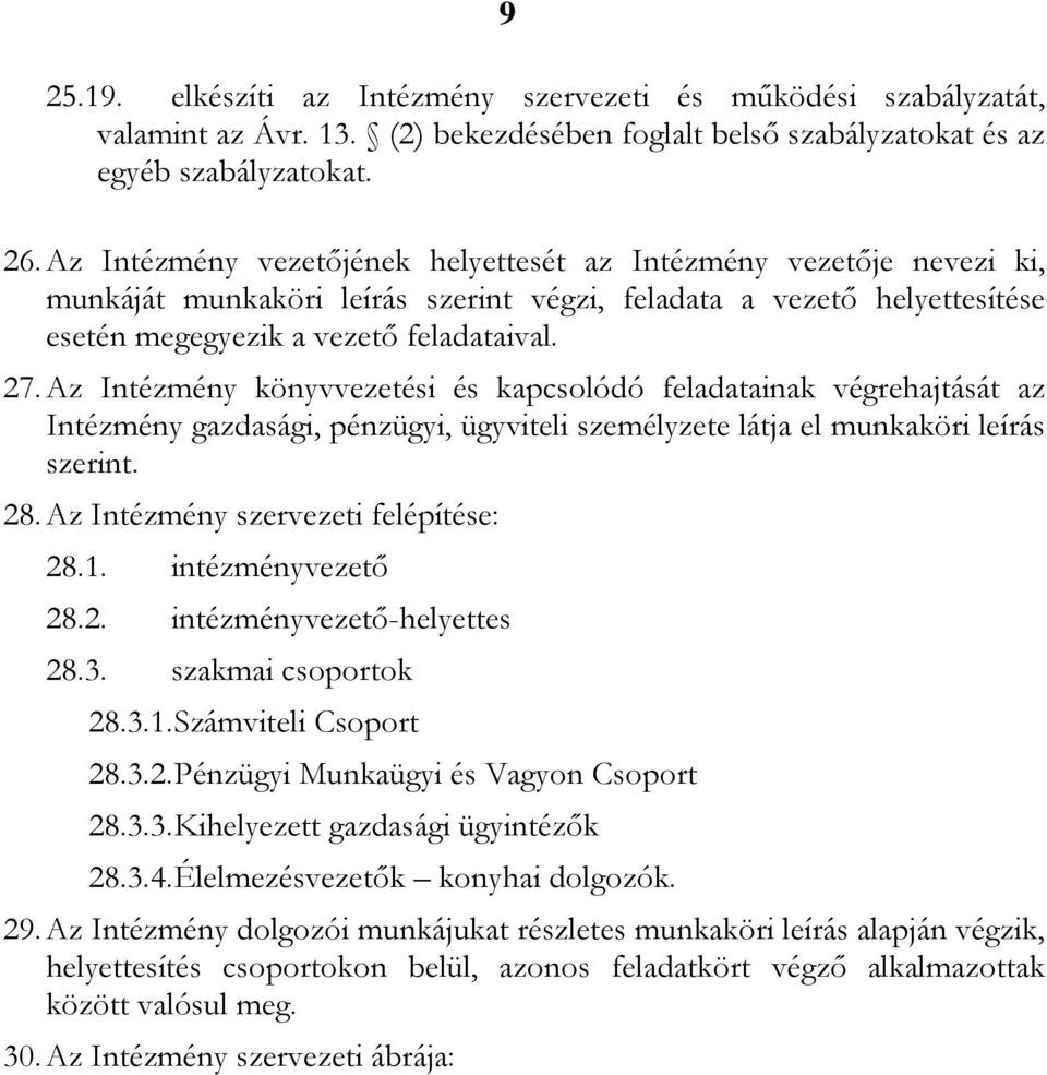 Az Intézmény könyvvezetési és kapcsolódó feladatainak végrehajtását az Intézmény gazdasági, pénzügyi, ügyviteli személyzete látja el munkaköri leírás szerint. 28.
