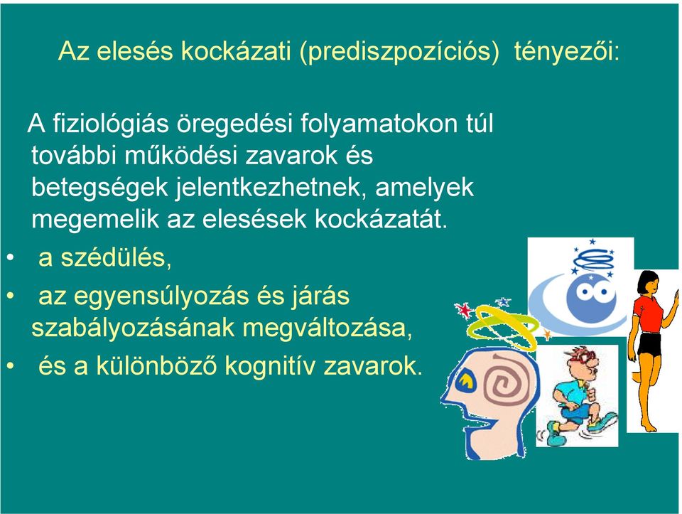 jelentkezhetnek, amelyek megemelik az elesések kockázatát.