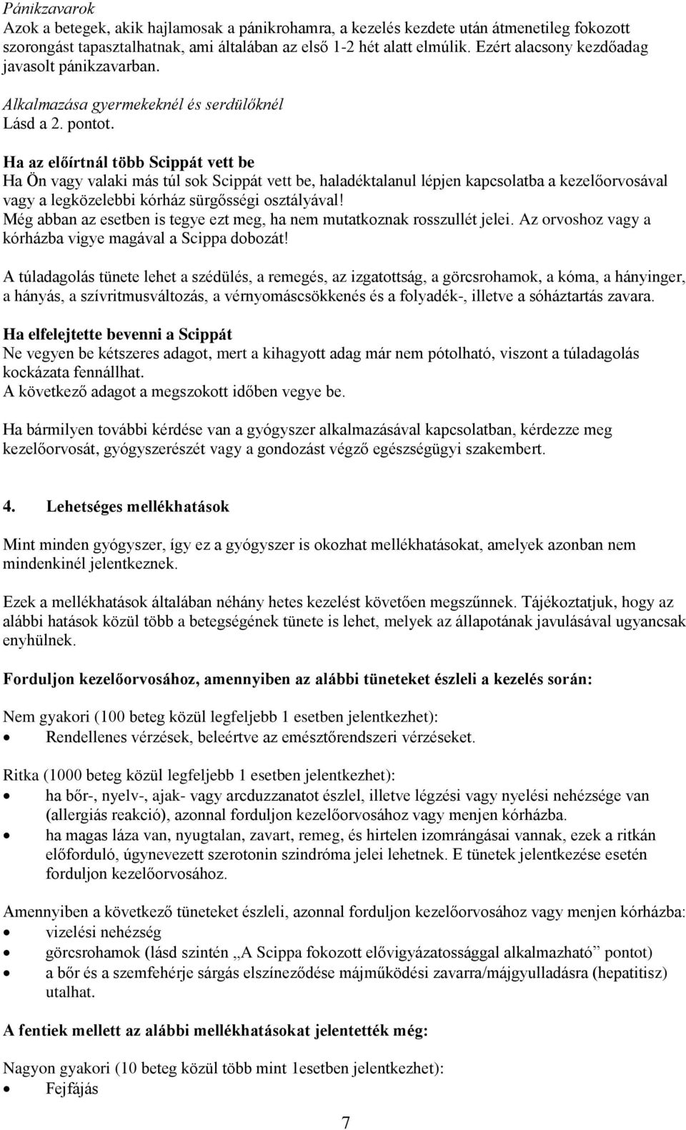 Ha az előírtnál több Scippát vett be Ha Ön vagy valaki más túl sok Scippát vett be, haladéktalanul lépjen kapcsolatba a kezelőorvosával vagy a legközelebbi kórház sürgősségi osztályával!