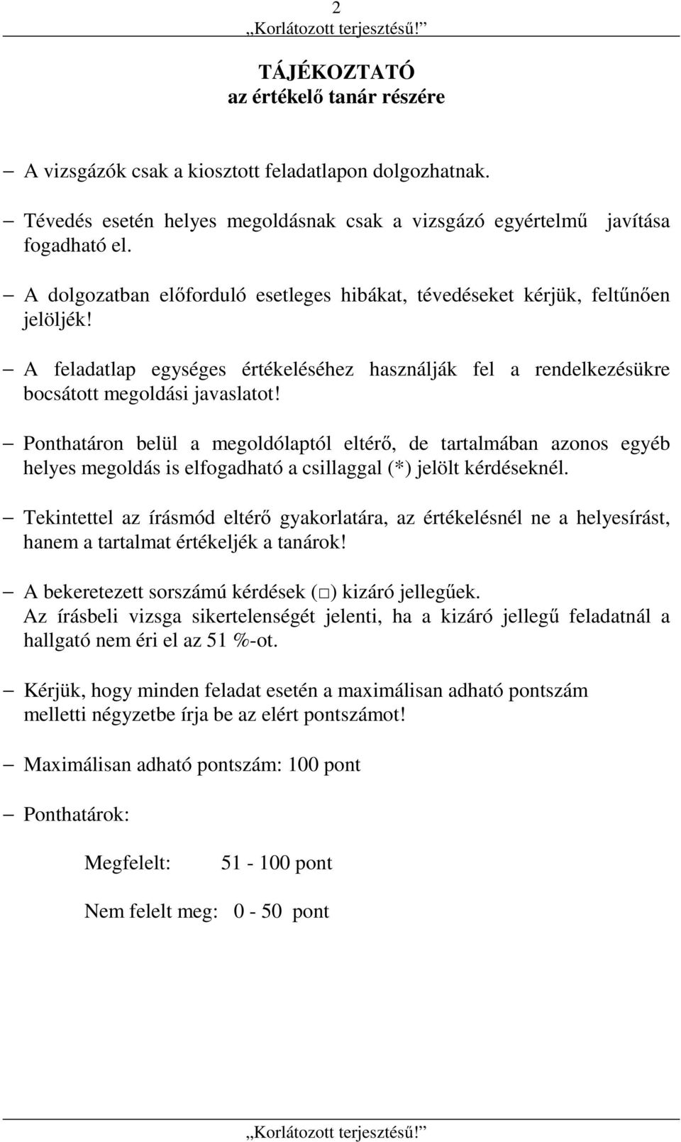 Ponthatáron belül a megoldólaptól eltérő, de tartalmában azonos egyéb helyes megoldás is elfogadható a csillaggal (*) jelölt kérdéseknél.