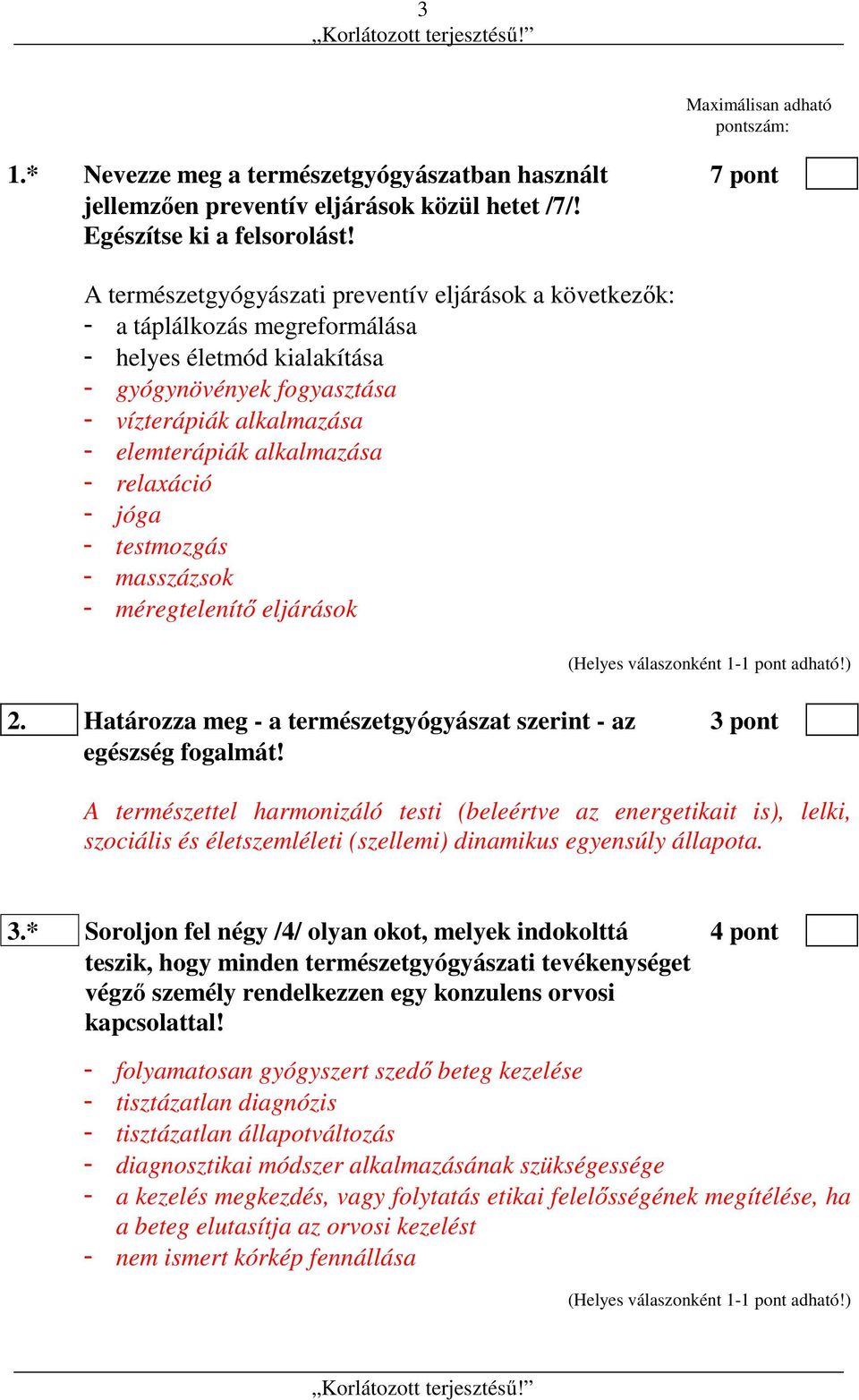 relaxáció - jóga - testmozgás - masszázsok - méregtelenítő eljárások 2. Határozza meg - a természetgyógyászat szerint - az 3 pont egészség fogalmát!