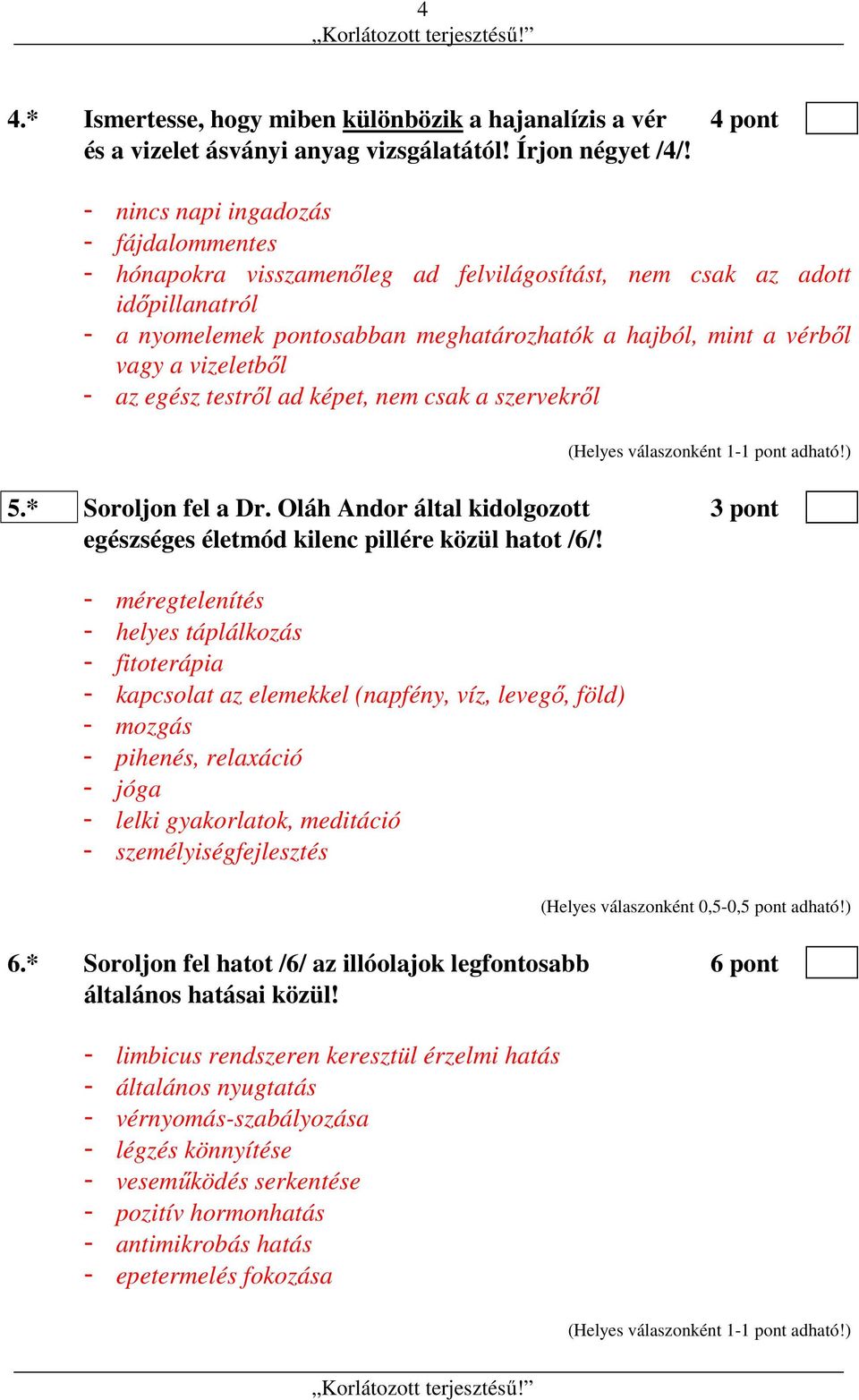 vizeletből - az egész testről ad képet, nem csak a szervekről 5.* Soroljon fel a Dr. Oláh Andor által kidolgozott 3 pont egészséges életmód kilenc pillére közül hatot /6/!