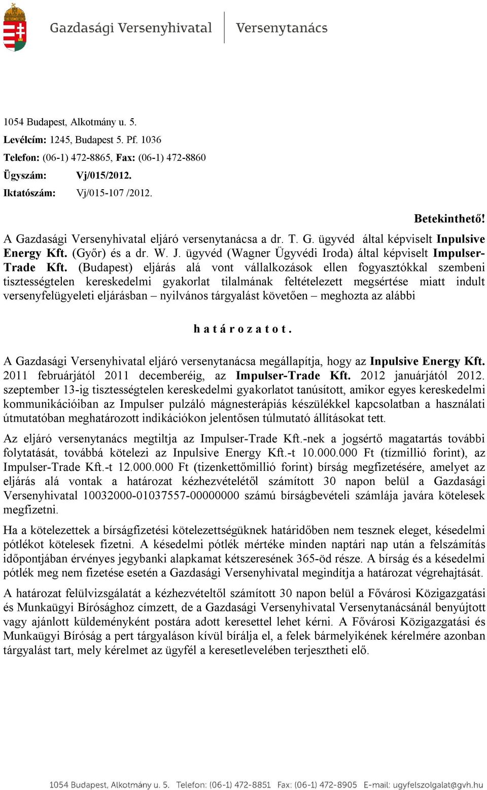 (Budapest) eljárás alá vont vállalkozások ellen fogyasztókkal szembeni tisztességtelen kereskedelmi gyakorlat tilalmának feltételezett megsértése miatt indult versenyfelügyeleti eljárásban nyilvános