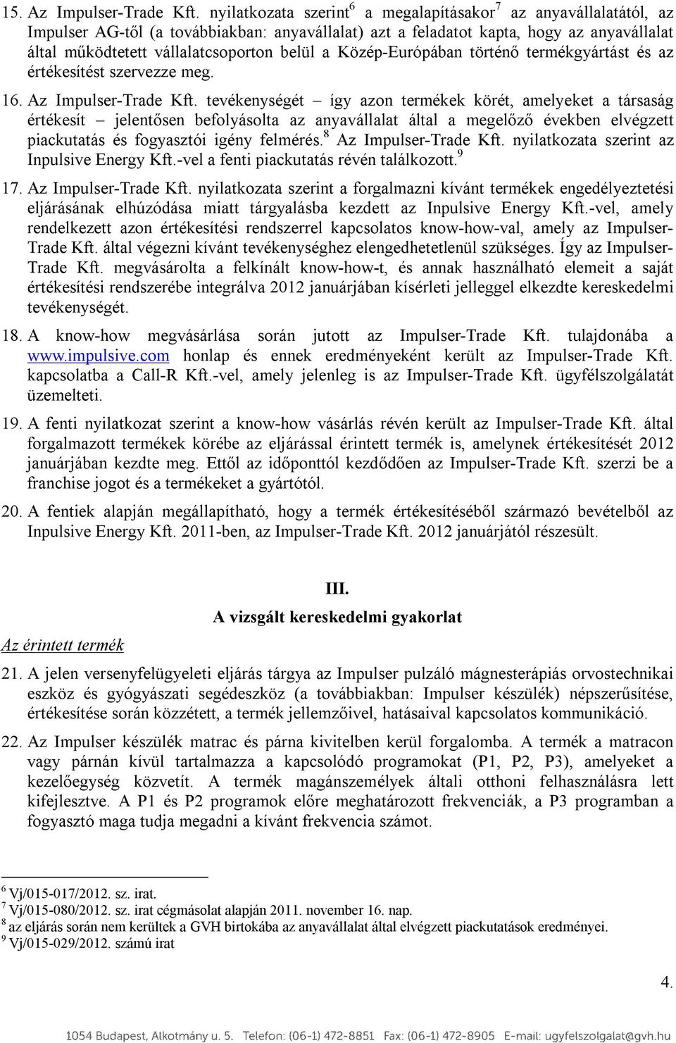 a Közép-Európában történő termékgyártást és az értékesítést szervezze meg. 16. Az Impulser-Trade Kft.