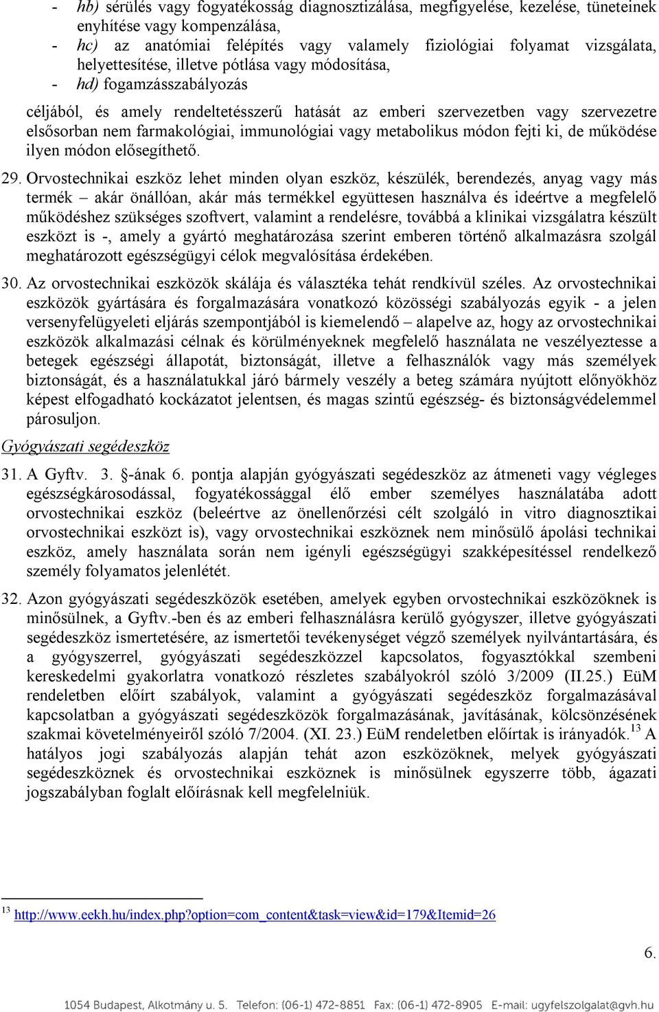 immunológiai vagy metabolikus módon fejti ki, de működése ilyen módon elősegíthető. 29.