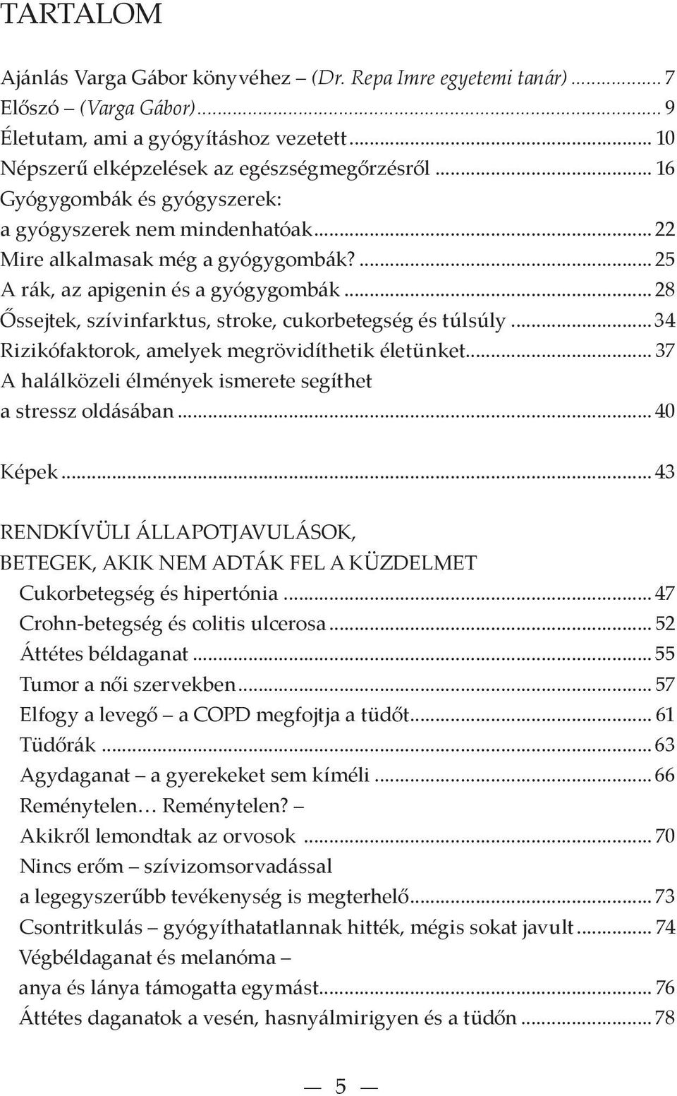 .. 28 Őssejtek, szívinfarktus, stroke, cukorbetegség és túlsúly...34 Rizikófaktorok, amelyek megrövidíthetik életünket... 37 A halálközeli élmények ismerete segíthet a stressz oldásában... 40 Képek.