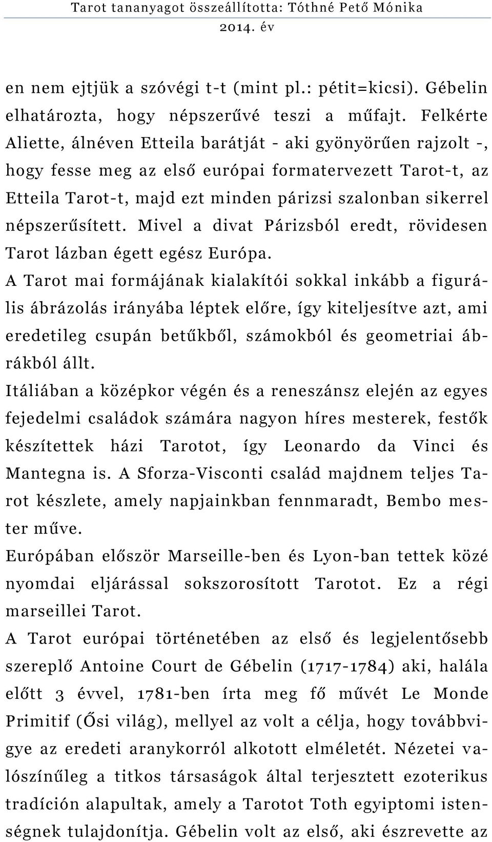 népszerűsített. Mivel a divat Párizsból eredt, rövidesen Tarot lázban égett egész Európa.