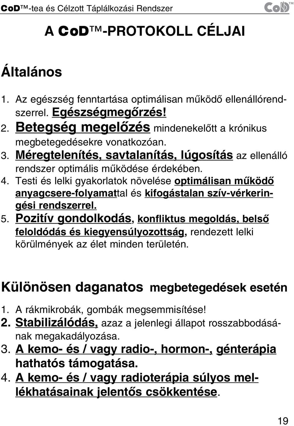 Testi és lelki gyakorlatok növelése optimálisan mûködõ anyagcsere-folyamattal és kifogástalan szív-vérkeringési rendszerrel. 5.