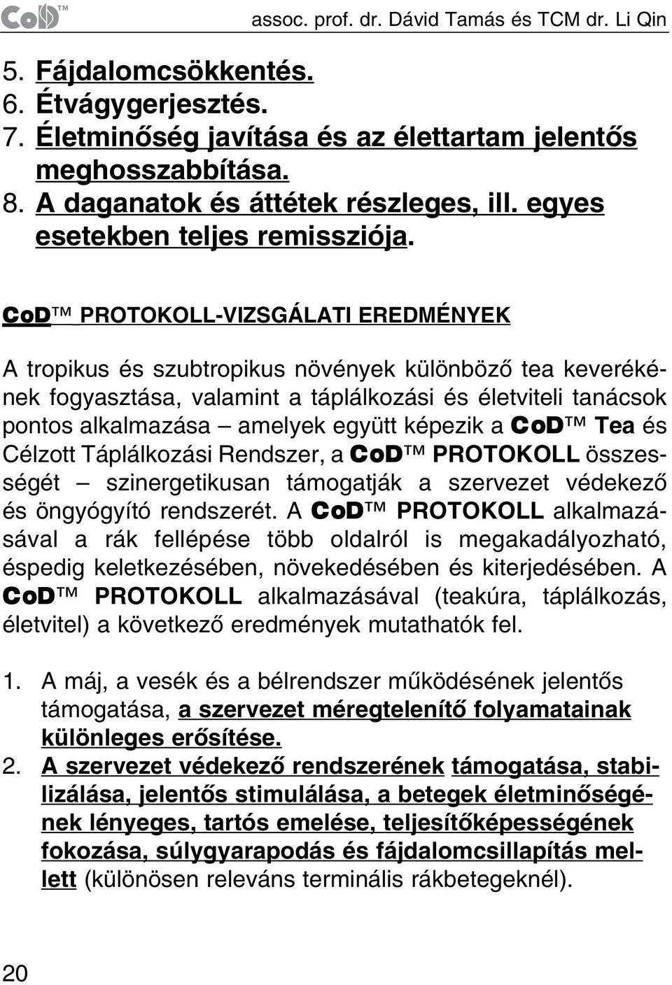 CoD PROTOKOLL-VIZSGÁLATI EREDMÉNYEK A tropikus és szubtropikus növények különbözõ tea keverékének fogyasztása, valamint a táplálkozási és életviteli tanácsok pontos alkalmazása amelyek együtt képezik