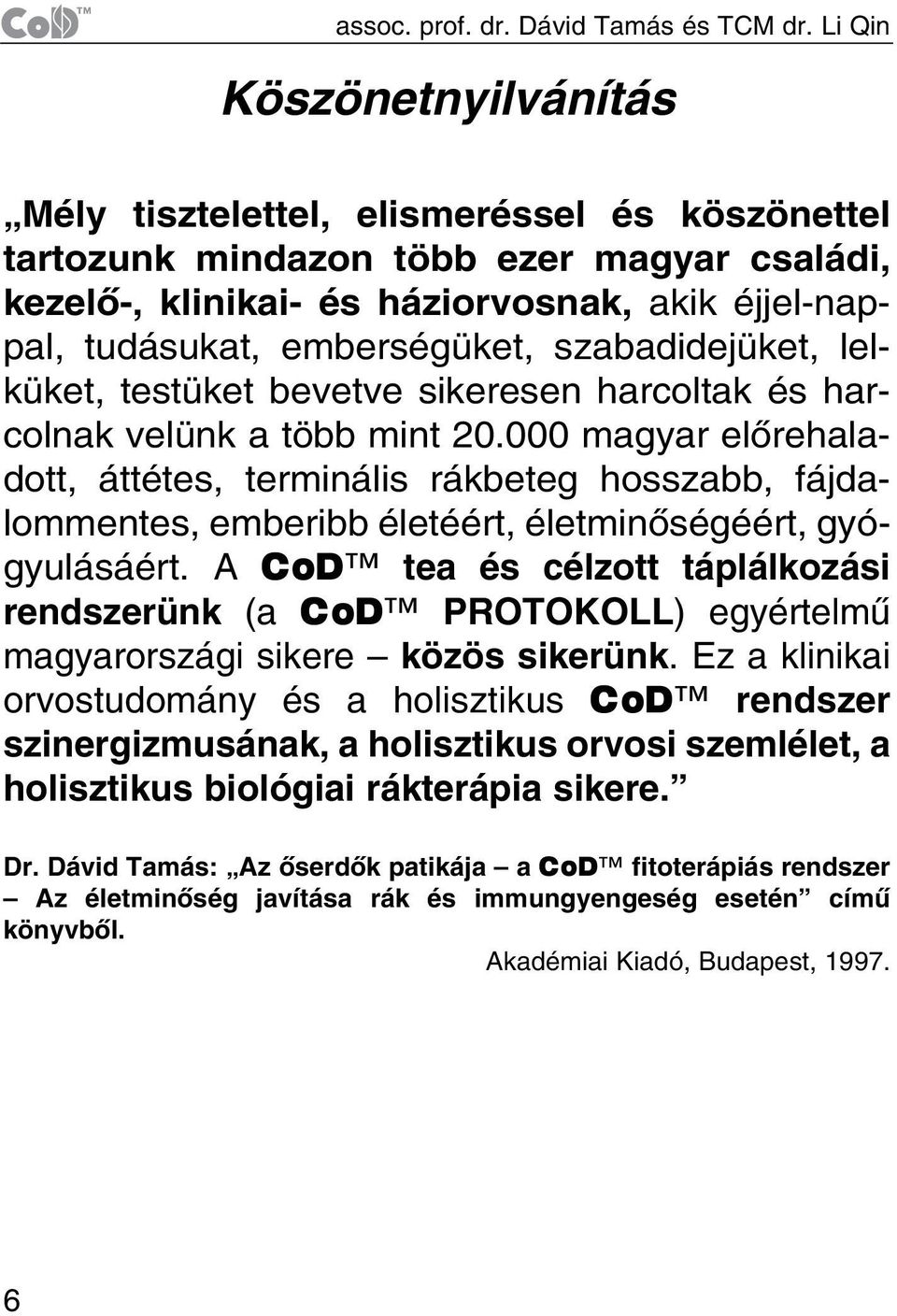 szabadidejüket, lelküket, testüket bevetve sikeresen harcoltak és harcolnak velünk a több mint 20.