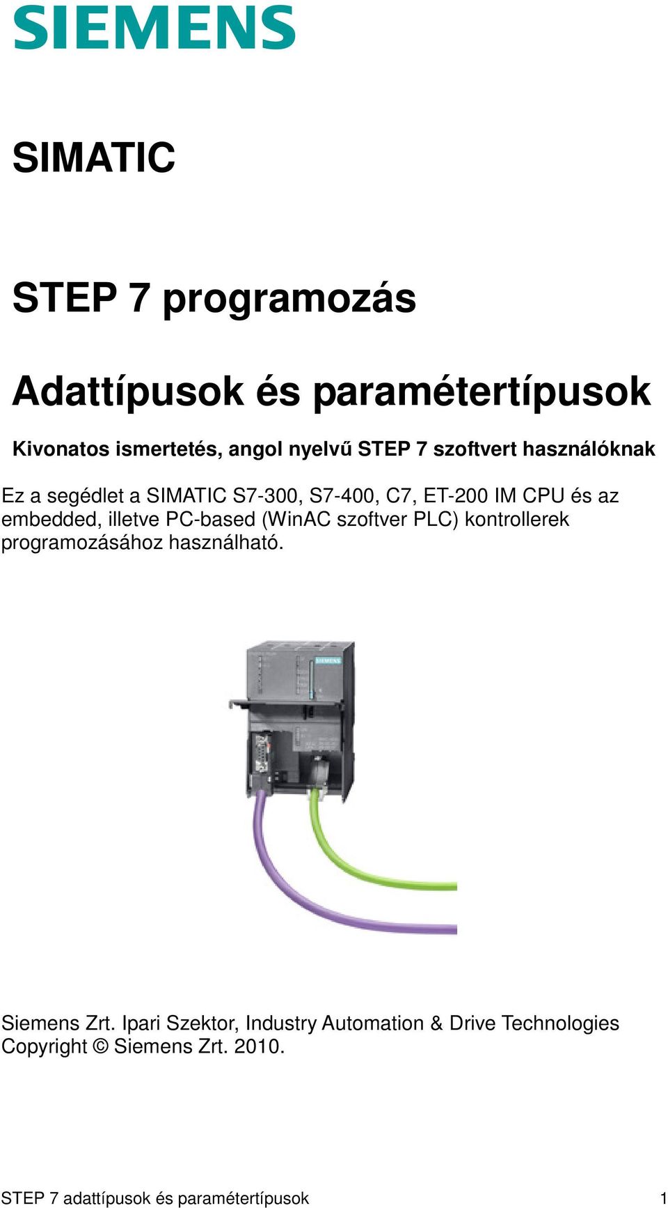 illetve PC-based (WinAC szoftver PLC) kontrollerek programozásához használható. Siemens Zrt.