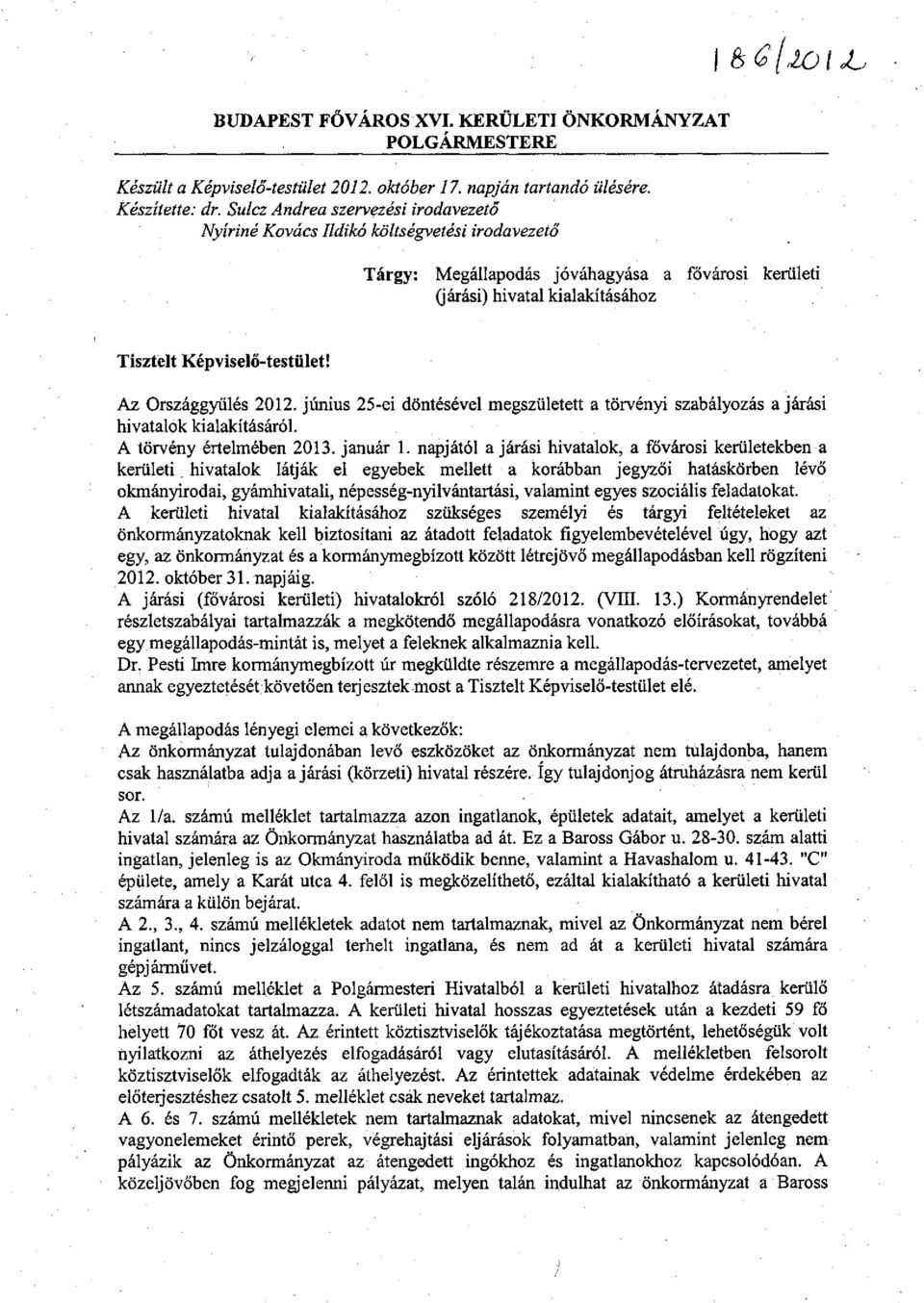 Az Országgyűlés 2012. június 25-ei döntésével megszületett a törvényi szabályozás a járási hivatalok kialakításáról. A törvény értelmében 2013. január 1.