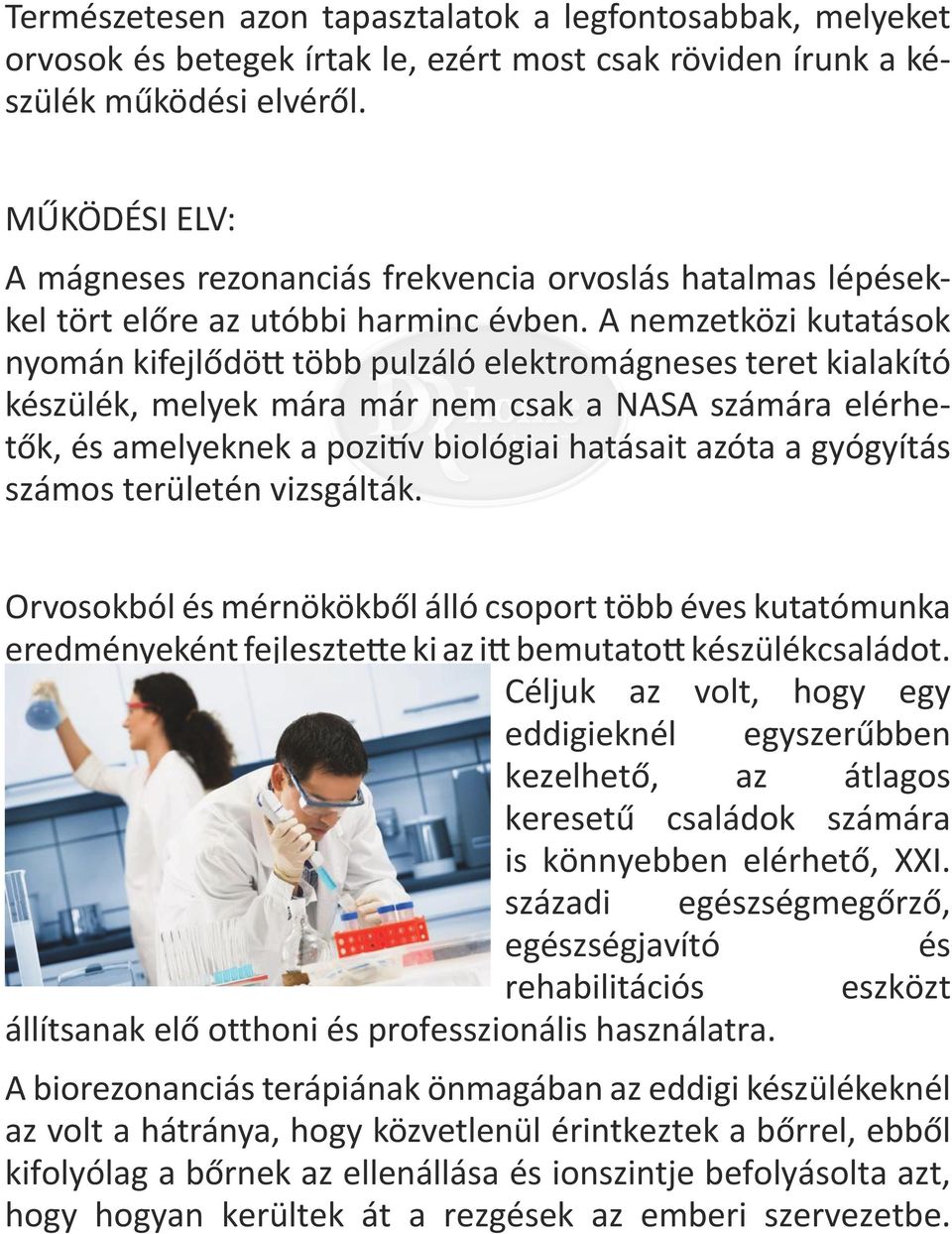 A nemzetközi kutatások nyomán kifejlődött több pulzáló elektromágneses teret kialakító készülék, melyek mára már nem csak a NASA számára elérhetők, és amelyeknek a pozitív biológiai hatásait azóta a