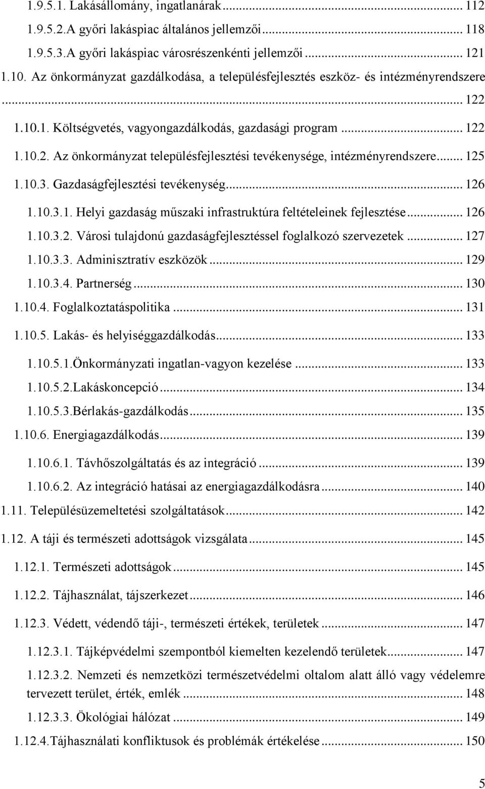 .. 125 1.10.3. Gazdaságfejlesztési tevékenység... 126 1.10.3.1. Helyi gazdaság műszaki infrastruktúra feltételeinek fejlesztése... 126 1.10.3.2. Városi tulajdonú gazdaságfejlesztéssel foglalkozó szervezetek.