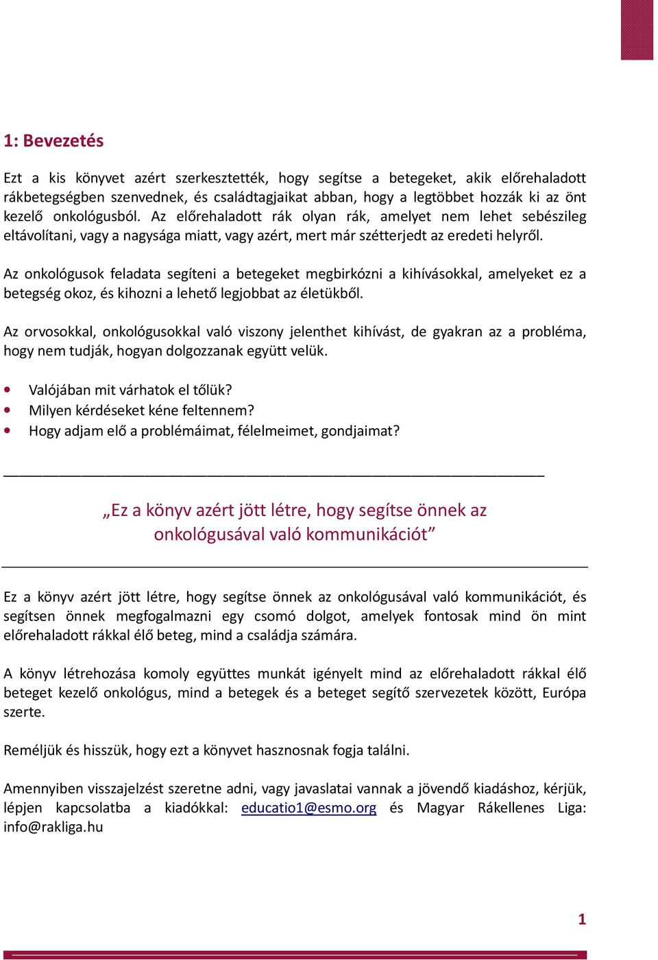 Az onkológusok feladata segíteni a betegeket megbirkózni a kihívásokkal, amelyeket ez a betegség okoz, és kihozni a lehető legjobbat az életükből.