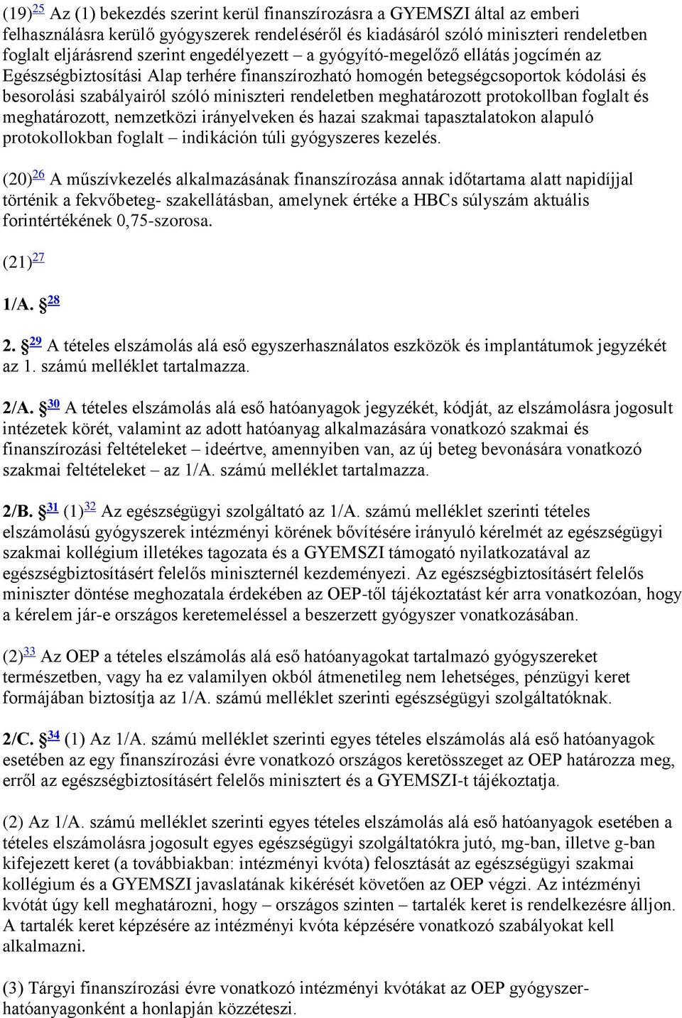 meghatározott protokollban foglalt és meghatározott, nemzetközi irányelveken és hazai szakmai tapasztalatokon alapuló protokollokban foglalt indikáción túli gyógyszeres kezelés.