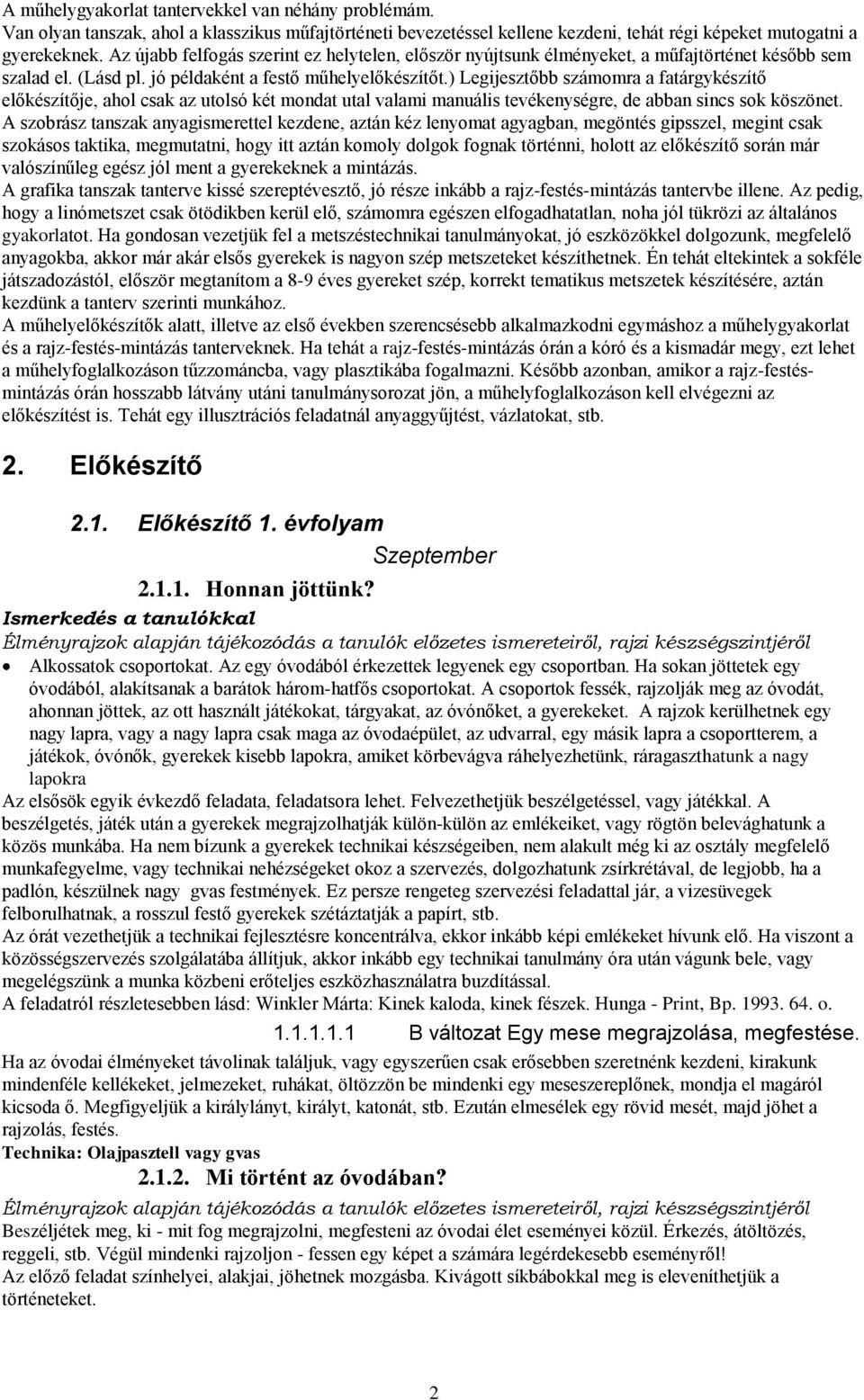 ) Legijesztőbb számomra a fatárgykészítő előkészítője, ahol csak az utolsó két mondat utal valami manuális tevékenységre, de abban sincs sok köszönet.