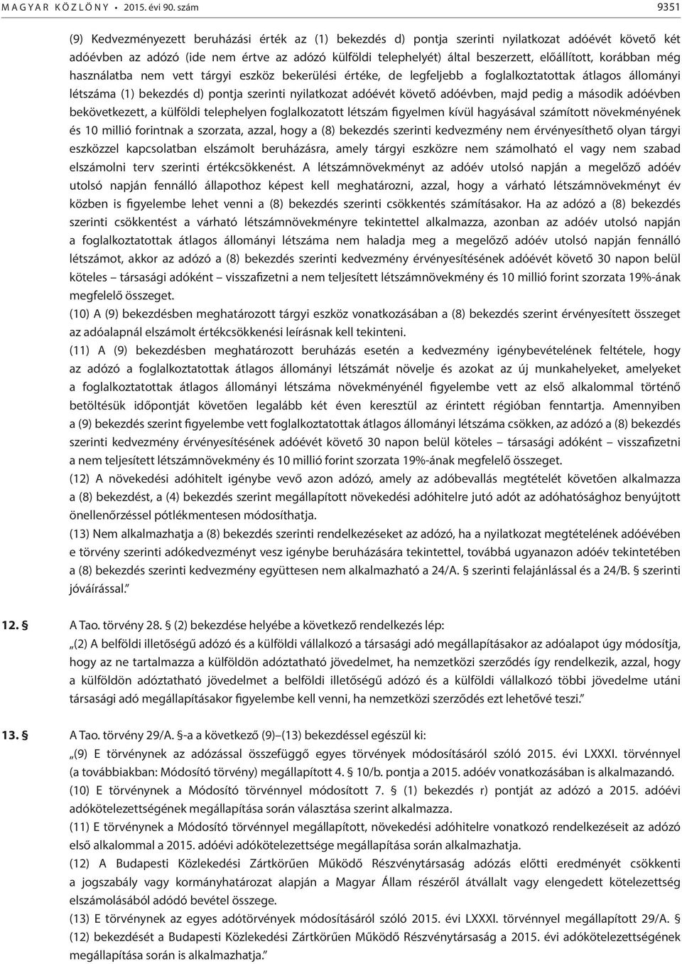 előállított, korábban még használatba nem vett tárgyi eszköz bekerülési értéke, de legfeljebb a foglalkoztatottak átlagos állományi létszáma (1) bekezdés d) pontja szerinti nyilatkozat adóévét követő