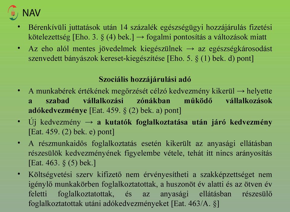 d) pont] Szociális hozzájárulási adó A munkabérek értékének megőrzését célzó kedvezmény kikerül helyette a szabad vállalkozási zónákban működő vállalkozások adókedvezménye [Eat. 459. (2) bek.