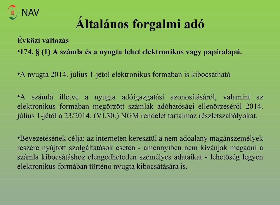 adóhatósági ellenőrzéséről 2014. július 1-jétől a 23/2014. (VI.30.) NGM rendelet tartalmaz részletszabályokat.