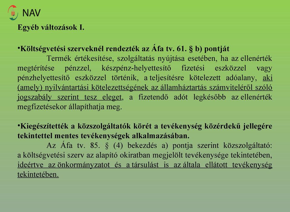 kötelezett adóalany, aki (amely) nyilvántartási kötelezettségének az államháztartás számviteléről szóló jogszabály szerint tesz eleget, a fizetendő adót legkésőbb az ellenérték megfizetésekor